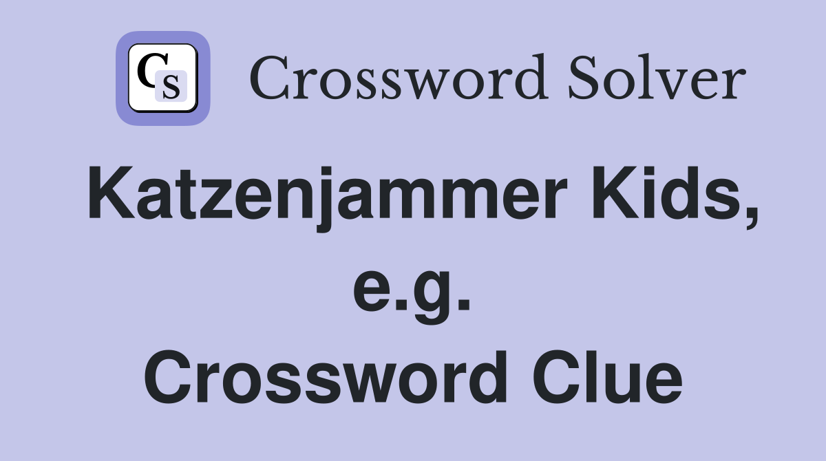 Katzenjammer Kids, e.g. Crossword Clue Answers Crossword Solver